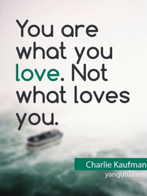 ... Charlie Kaufman 3 Quotes about love, quotes, love, sayings, yangutu