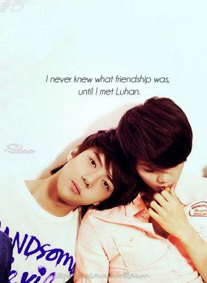 ... what friendship was, until I met Luhan.