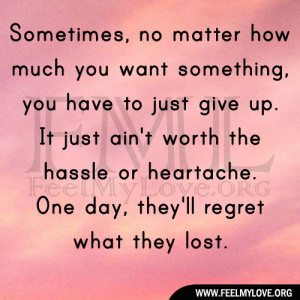 matter how much you want something, you have to just give up. It just ...