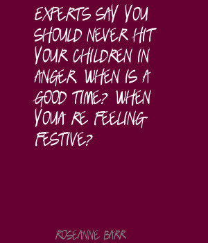 ... children in anger.When is a good time! When you’re feeling festive