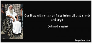 Our Jihad will remain on Palestinian soil that is wide and large ...
