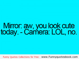 Looking beautiful camera vs mirror - Funny Quotes