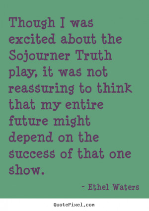 Sayings about success - Though i was excited about the sojourner truth ...