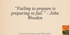 Failing to prepare is preparing to fail.” - John Wooden - A Farmers ...