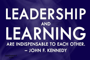 Leadership Quote: Leadership and learning are indispensable to each...