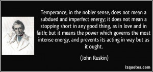 Temperance, in the nobler sense, does not mean a subdued and imperfect ...