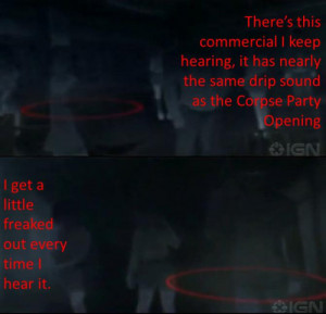 ... Corpse Party Opening. I get a little freaked out every time I hear it