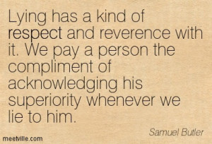 Lying Has a Kind Of Respect And Reverence With It. We Pay a Person The ...