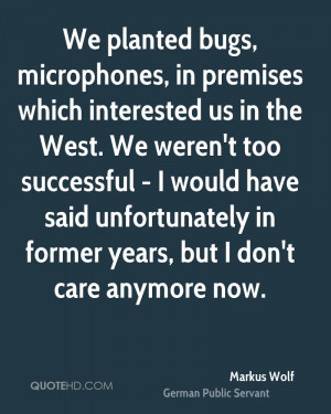 We planted bugs, microphones, in premises which interested us in the ...