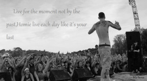 ... the moment not by the past, homie live each day like its your last.MGK