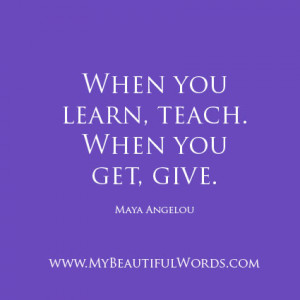 When You Learn Teach Get Give