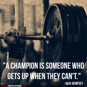 champion is someone who gets up when they can’t. - Jack Dempsey