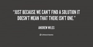 Just because we can't find a solution it doesn't mean that there isn't ...