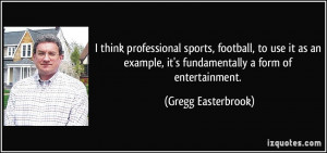 think professional sports, football, to use it as an example, it's ...