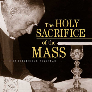 2015 Liturgical Calendar: The Holy Sacrifice of the Mass
