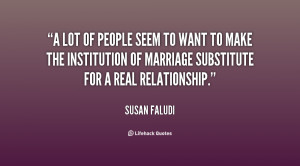 lot of people seem to want to make the institution of marriage ...
