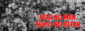 fear no man , Pictures , trust no bitch. , Pictures