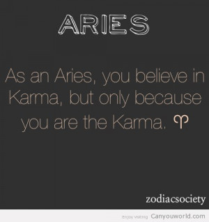 Zodiac: ARIES Karma is a bitch like myself. Lol