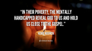 In their poverty, the mentally handicapped reveal God to us and hold ...