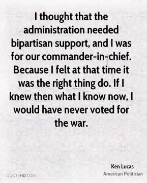 Ken Lucas - I thought that the administration needed bipartisan ...