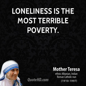 Loneliness is the most terrible poverty.