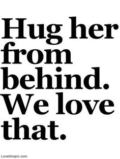 Hug her from behind, we love that love love something I must not ...