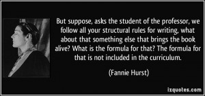 But suppose, asks the student of the professor, we follow all your ...