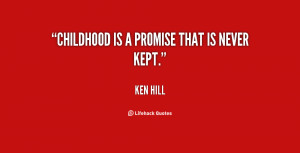 quote-Ken-Hill-childhood-is-a-promise-that-is-never-143515_1.png