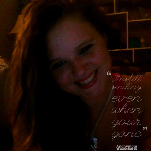 Quotes Picture: im still smiling even when your gone