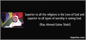 ... God and superior to all types of worship is seeing God. - Riaz Ahmed