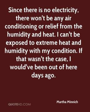 ... humidity and heat. I can't be exposed to extreme heat and humidity