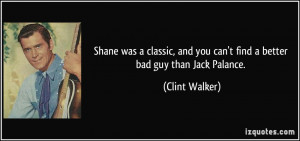 ... and you can't find a better bad guy than Jack Palance. - Clint Walker