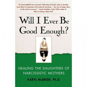 ... Ever Be Good Enough?: Healing the Daughters of Narcissistic Mothers