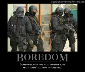 any-minute-now-bored-swat-intense-job-interest-best-demotivational ...