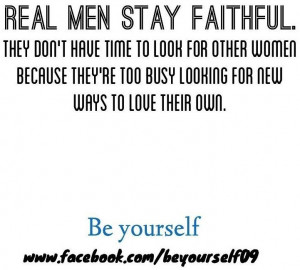 Real men stay faithful quote via www.Facebook.com/BeYourself09