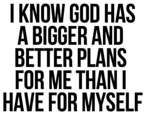 God Quotes | God ha s bigger and better plans