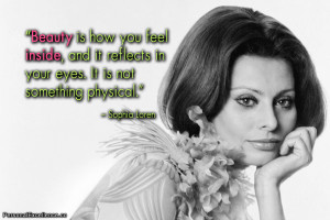 ... reflects in your eyes. It is not something physical.” ~ Sophia Loren