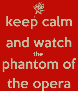keep-calm-and-watch-the-phantom-of-the-opera-1.png