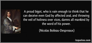 proud bigot, who is vain enough to think that he can deceive even ...