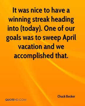 It was nice to have a winning streak heading into (today). One of our ...