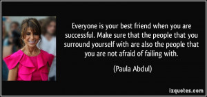 friend when you are successful. Make sure that the people that you ...