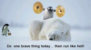 ... brave thing today then run like hell funny motivational courage quote