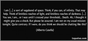 of vagabond of space. Think, if you can, of infinity. That may help ...