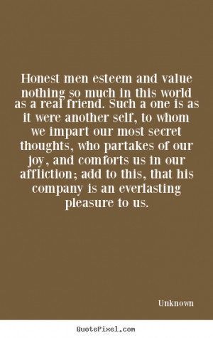 Inspirational quotes - Honest men esteem and value nothing so much in ...