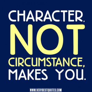 character quotes, Character makes you..