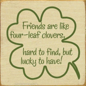 friends are like four leaf clovers