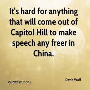... that will come out of Capitol Hill to make speech any freer in China