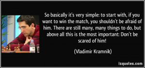 it's very simple: to start with, if you want to win the match, you ...