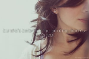 she’s better than the girl of my dreams : Dream Quote