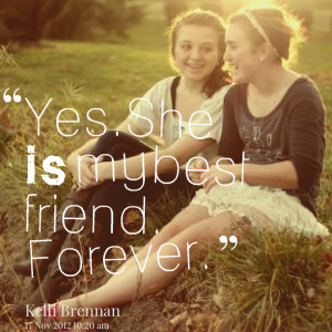 Quotes Picture: yes she is my best friend forever